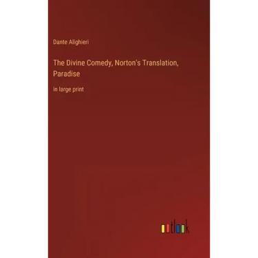 The Divine Comedy, Norton's Translation, Paradise: in large print