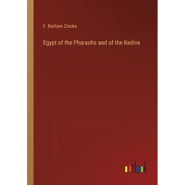 Egypt of the Pharaohs and of the Kedive