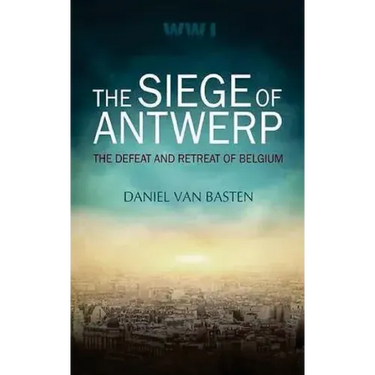Wwi: The Siege of Antwerp - The Defeat and Retreat of Belgium