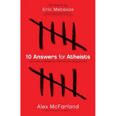 10 Answers for Atheists: How to Have an Intelligent Discussion about the Existence of God