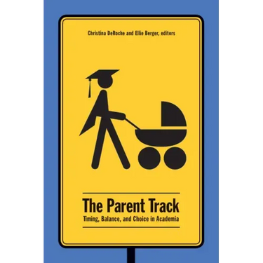The Parent Track: Timing, Balance, and Choice in Academia
