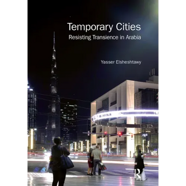 Temporary Cities: Resisting Transience in Arabia