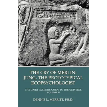 The Cry of Merlin: Jung, the Prototypical Ecopsychologist