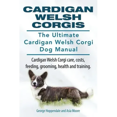 Cardigan Welsh Corgis. The Ultimate Cardigan Welsh Corgi Dog Manual. Cardigan Welsh Corgi care, costs, feeding, grooming, health and training.