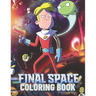 FINAL SPACE Coloring Book: Lovely Gift for Kid, Toddler, Children and Fans of FINAL SPACE with High Quality Illustration Images- A4 Size (8.5 x 11 inc