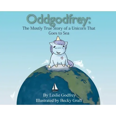 Oddgodfrey: The Mostly True Story of a Unicorn That Goes To Sea
