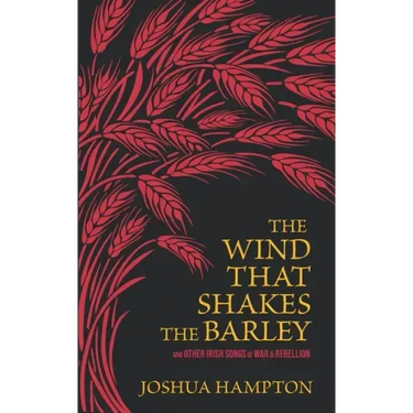 The Wind That Shakes the Barley: Irish Songs of War & Rebellion