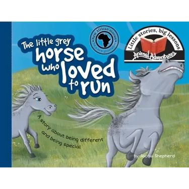 The little grey horse who loved to run: Little stories, big lessons