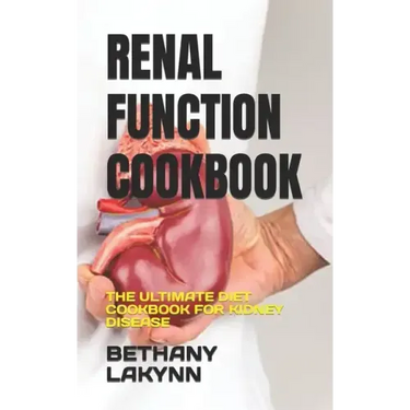 Renal Function Cookbook: The Ultimate Diet Cookbook for Kidney Disease