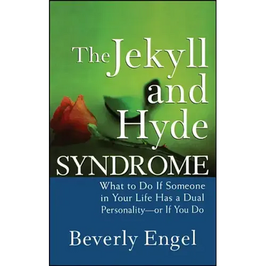 The Jekyll and Hyde Syndrome: What to Do If Someone in Your Life Has a Dual Personality - Or If You Do