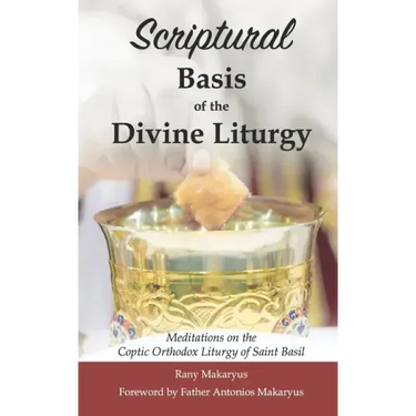 Scriptural Basis of the Divine Liturgy: Meditations on the Coptic Orthodox Liturgy of Saint Basil
