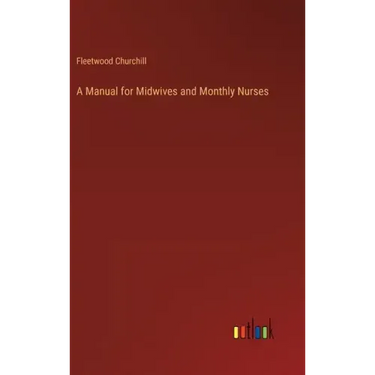 A Manual for Midwives and Monthly Nurses