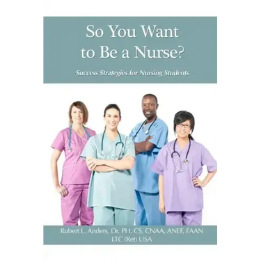 So You Want To Be A Nurse?: Success Strategies for Nursing Students
