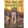 We Break Immortals