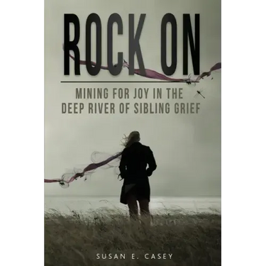 Rock On: Mining for Joy in the Deep River of Sibling Grief
