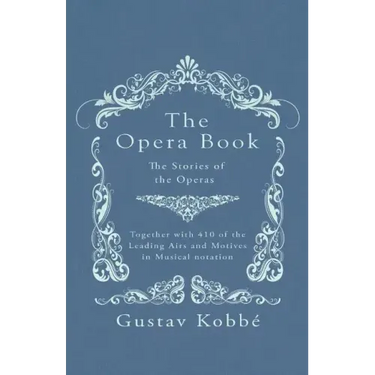 The Opera Book - The Stories of the Operas, Together with 410 of the Leading Airs and Motives in Musical notation