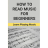 How To Read Music For Beginners: Learn Playing Music: How To Read Music Beginners