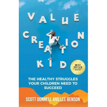 Value Creation Kid: The Healthy Struggles Your Children Need to Succeed