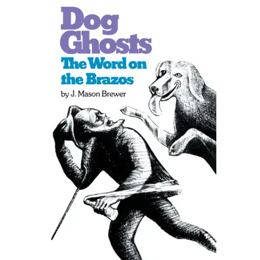 Dog Ghosts and the Word on the Brazos: Negro Preacher Tales from the Brazos Bottoms of Texas