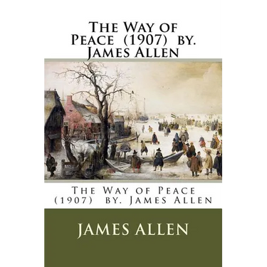 The Way of Peace (1907) by. James Allen