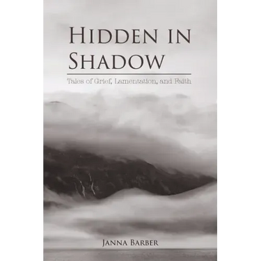Hidden in Shadow: Tales of Grief, Lamentation, and Faith