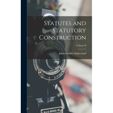 Statutes and Statutory Construction; Volume II