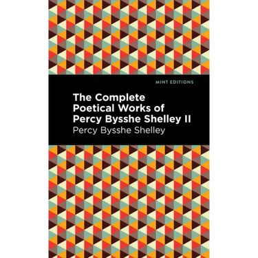 The Complete Poetical Works of Percy Bysshe Shelley Volume II