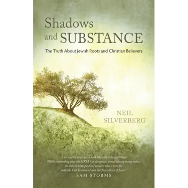 Shadows and Substance: The Truth About Jewish Roots and Christian Believers