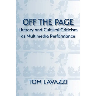 Off the Page: Literary and Cultural Criticism as Multimedia Performance