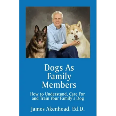 Dogs As Family Members: How to Understand, Care For, and Train Your Family's Dog