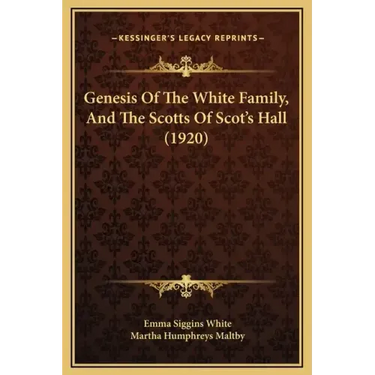 Genesis of the White Family, and the Scotts of Scot's Hall (1920)