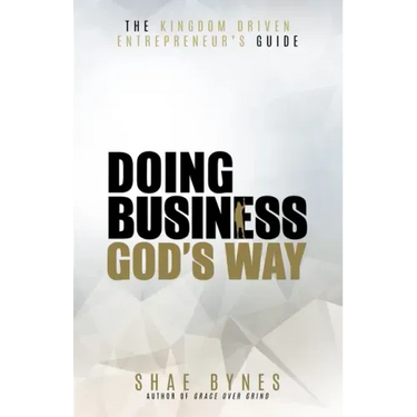 The Kingdom Driven Entrepreneur's Guide: Doing Business God's Way