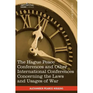 The Hague Peace Conferences: And Other International Conferences Concerning the Laws and Usages of War--Texts of Conventions with Commentaries
