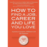 How to Find a Job, Career and Life You Love (2nd Edition): A journey to purpose, fulfillment and life happiness