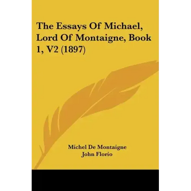 The Essays Of Michael, Lord Of Montaigne, Book 1, V2 (1897)