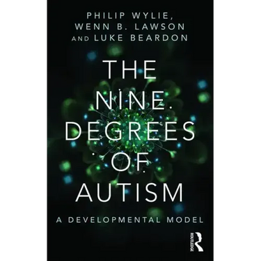 The Nine Degrees of Autism: A Developmental Model for the Alignment and Reconciliation of Hidden Neurological Conditions