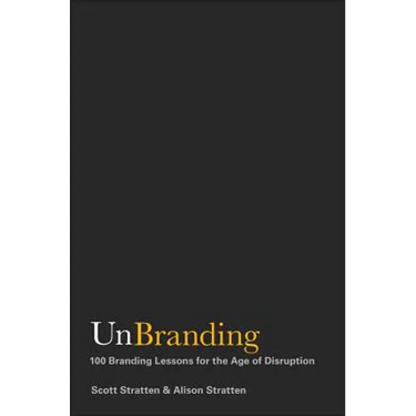 Unbranding: 100 Branding Lessons for the Age of Disruption