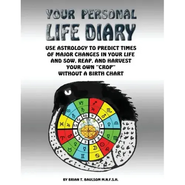Your Personal Life Diary: Use Astrology to predict times of major changes in your life and sow, reap, and harvest your own "crop" without a birth char
