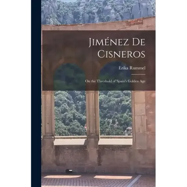 Jiménez de Cisneros: On the Threshold of Spain's Golden Age
