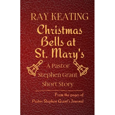 Christmas Bells at St. Mary's: A Pastor Stephen Grant Short Story