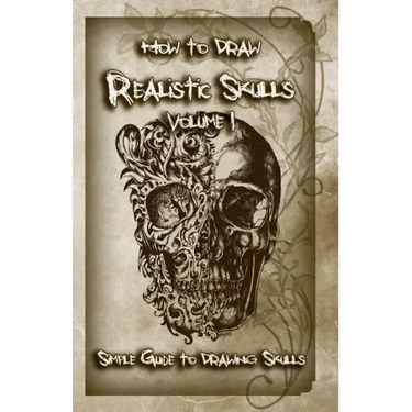 How to Draw Realistic Skulls Volume 1: Simple Guide to Drawing Skulls