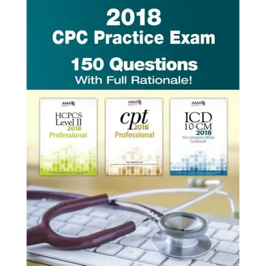 CPC Practice Exam 2018: Includes 150 practice questions, answers with full rationale, exam study guide and the official proctor-to-examinee instructio