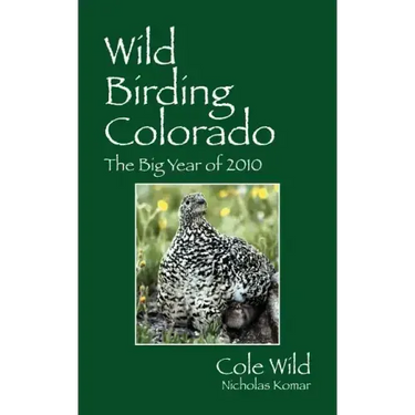 Wild Birding Colorado: The Big Year of 2010