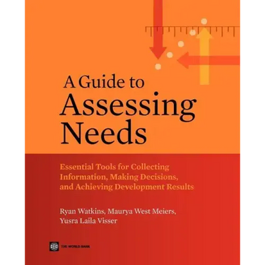A Guide to Assessing Needs: Essential Tools for Collecting Information, Making Decisions, and Achieving Development Results