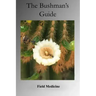 The Bushman's Guide to Field Medicine: Using Medicinal Plants for First Aid