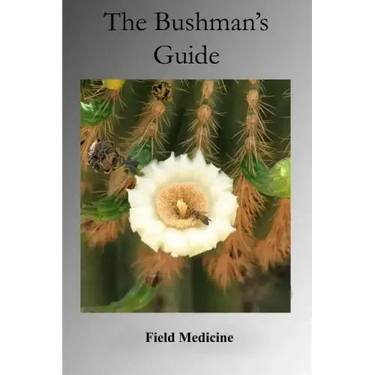 The Bushman's Guide to Field Medicine: Using Medicinal Plants for First Aid