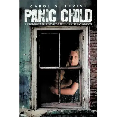 Panic Child: A Harrowing True Story of Sexual Abuse and Neglect