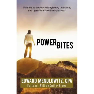 Power Bites: Short and to the Point Management, Leadership, and Lifestyle Advice I Give My Clients!