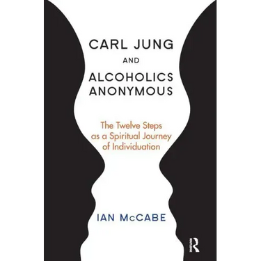 Carl Jung and Alcoholics Anonymous: The Twelve Steps as a Spiritual Journey of Individuation