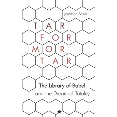 Tar for Mortar: The Library of Babel and the Dream of Totality